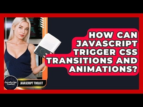 How Can JavaScript Trigger CSS Transitions And Animations? - JavaScript Toolkit