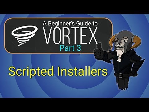 VORTEX - Beginner's Guide #3 : Scripted Installers