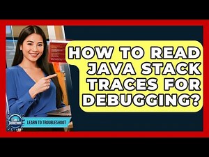How To Read Java Stack Traces For Debugging? - Learn To Troubleshoot
