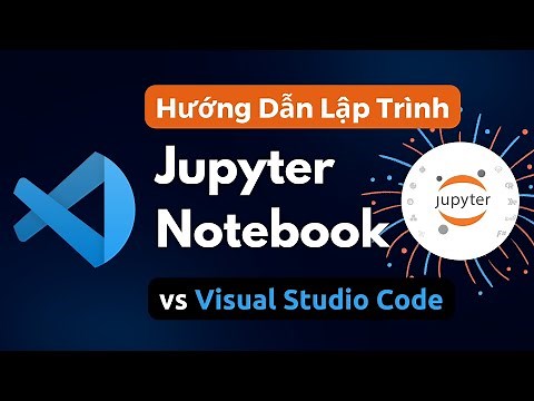 Hướng Dẫn Lập Trình Python trên Jupyter Notebook vs Visual Studio Code