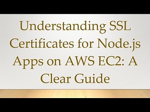 Understanding SSL Certificates for Node.js Apps on AWS EC2: A Clear Guide