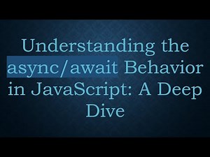 Understanding the async/await Behavior in JavaScript: A Deep Dive
