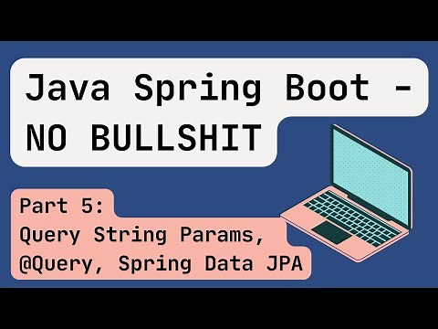 Java Spring Boot [2024] Part 5: Query String Params, @Query, Spring Data JPA, Repository Methods