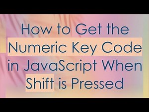 How to Get the Numeric Key Code in JavaScript When Shift is Pressed