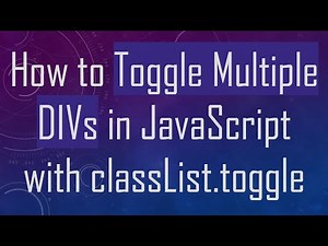 How to Toggle Multiple DIVs in JavaScript with classList.toggle