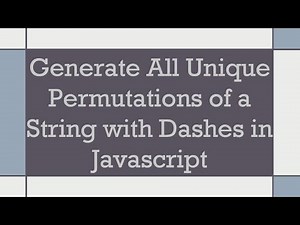 Generate All Unique Permutations of a String with Dashes in Javascript