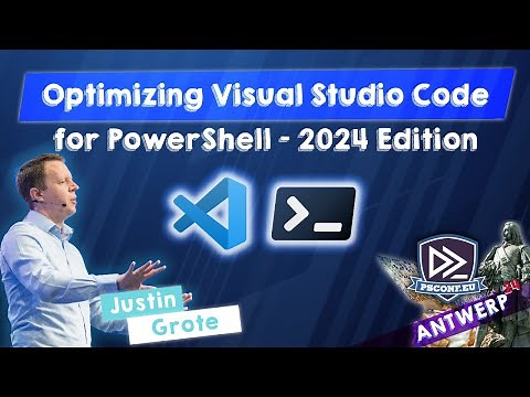 Optimizing Visual Studio Code for PowerShell - 2024 Edition - Justin Grote - PSConfEU 2024