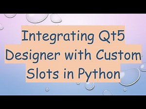 Integrating Qt5 Designer with Custom Slots in Python