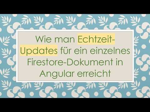 Wie man Echtzeit-Updates für ein einzelnes Firestore-Dokument in Angular erreicht