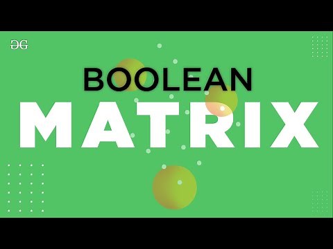 Boolean Matrix | GeeksforGeeks