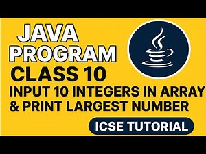 Java Program Class 10 | Input 10 Integers in Array & Print Largest Number | ICSE Tutorial