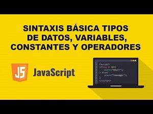 Aprende JavaScript: Sintaxis básica, tipos de datos, variables, constantes y operadores