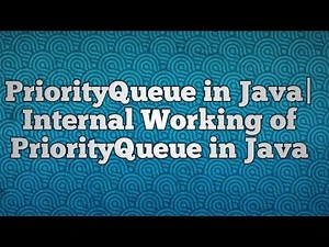 PriorityQueue in Java|Internal Working of PriorityQueue in Java