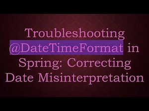 Troubleshooting -DateTimeFormat in Spring: Correcting Date Misinterpretation