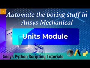 10 Units Module | Automate the boring stuff in Ansys Mechanical | Ansys Python Scripting Tutorials