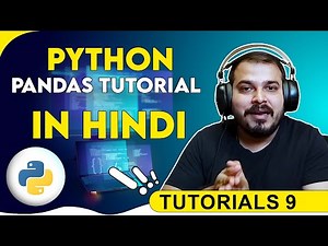 Tutorial 9- Python Pandas Tutorials In Hindi- Dataframes, Series And Dataframes Operation-Part 1