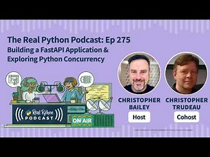 Building a FastAPI Application & Exploring Python Concurrency | Real Python Podcast #275