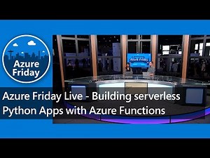 Azure Friday Live - Building serverless Python apps with Azure Functions | Azure Friday