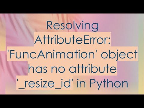 Resolving AttributeError: 'FuncAnimation' object has no attribute '_resize_id' in Python
