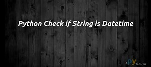 PyTutorial | Python Check if String is Datetime