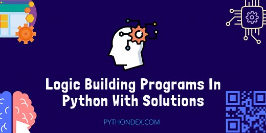 Logic Building Programs In Python With Solutions - Pythondex