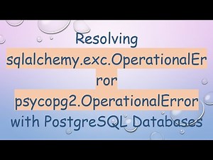 Resolving sqlalchemy.exc.OperationalError psycopg2.OperationalError with PostgreSQL Databases