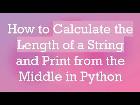 How to Calculate the Length of a String and Print from the Middle in Python