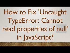 How to Fix 'Uncaught TypeError: Cannot read properties of null' in JavaScript?