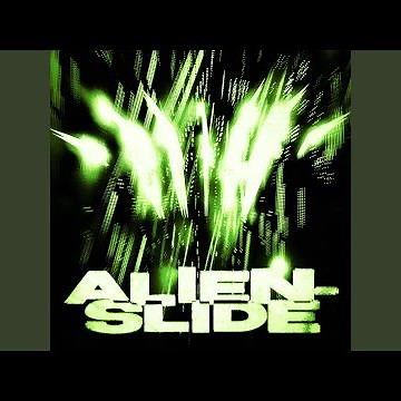ALIEN-SLIDE (Super Slowed)