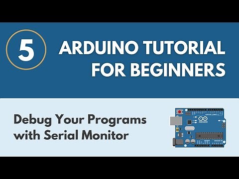 Debug Your Programs with the Serial Monitor - Arduino Tutorial for Beginners 5