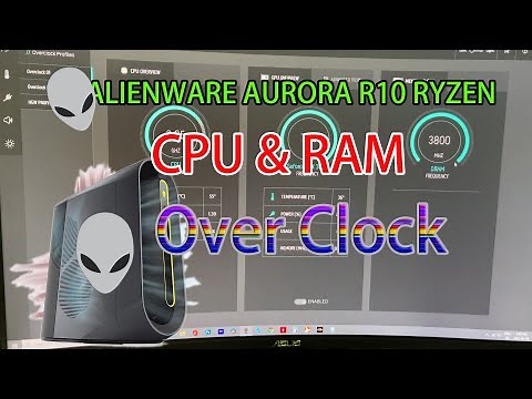 How to over clock Alienware AURORA R10 CPU&RAM