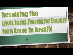 Resolving the java.lang.RuntimeException Error in JavaFX