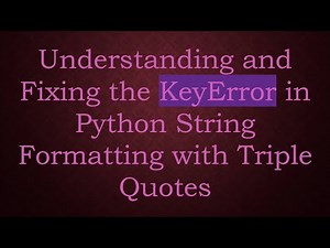 Understanding and Fixing the KeyError in Python String Formatting with Triple Quotes