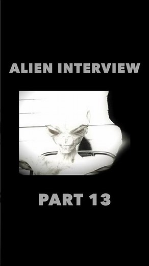Alien Interview Part 13