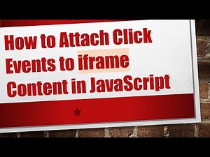 How to Attach Click Events to iframe Content in JavaScript