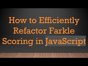 How to Efficiently Refactor Farkle Scoring in JavaScript