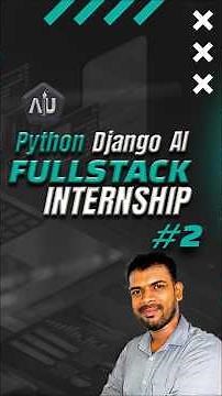 Python Django AI Fullstack Internship - Everything you need to know. Part 2