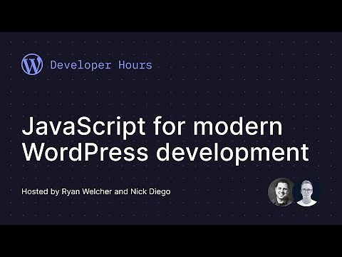 Developer Hours: JavaScript for modern WordPress development