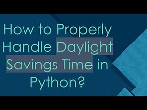 How to Properly Handle Daylight Savings Time in Python?