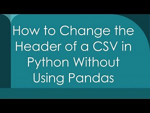 How to Change the Header of a CSV in Python Without Using Pandas