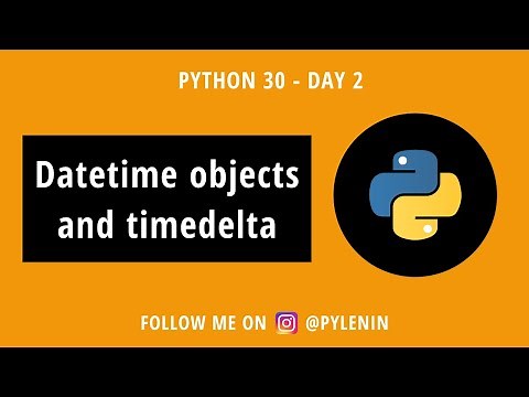 Python Datetime objects and Timedelta | Python30 | Day 2