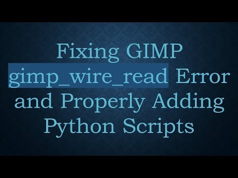 Fixing GIMP gimp_wire_read Error and Properly Adding Python Scripts