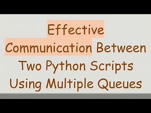Effective Communication Between Two Python Scripts Using Multiple Queues