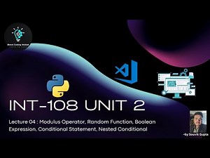 Python for LPU (INT108) - Unit2 - Lec04: Modulus, Random , Boolean, Conditional, Nested Conditionals