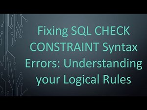 Fixing SQL CHECK CONSTRAINT Syntax Errors: Understanding your Logical Rules
