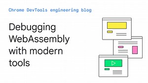 Debugging WebAssembly with modern tools  |  Blog  |  Chrome for Developers