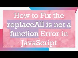 How to Fix the replaceAll is not a function Error in JavaScript