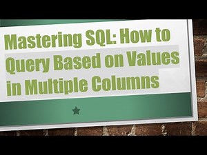 Mastering SQL: How to Query Based on Values in Multiple Columns