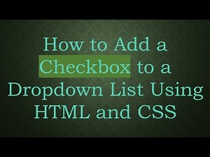 How to Add a Checkbox to a Dropdown List Using HTML and CSS