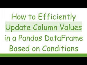 How to Efficiently Update Column Values in a Pandas DataFrame Based on Conditions